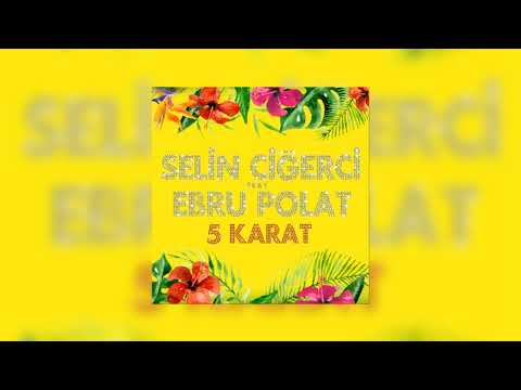 Selin Ciğerci - 5 Karat (feat. Ebru Polat)