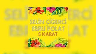 Selin Ciğerci - 5 Karat (feat. Ebru Polat)