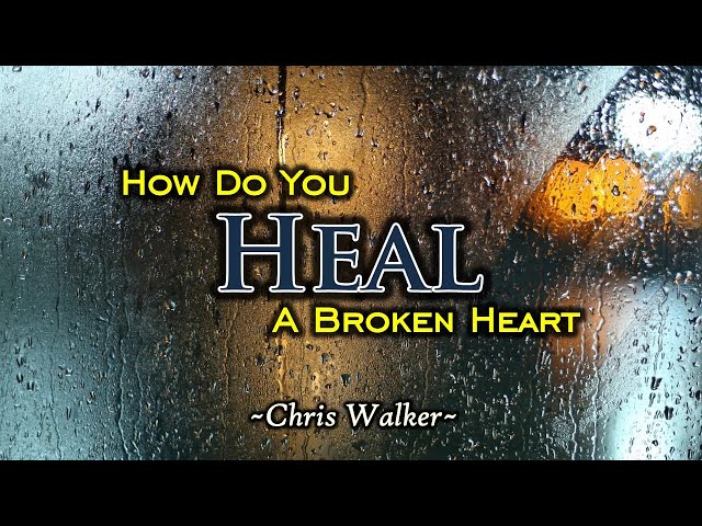How Do You Heal A Broken Heart - KARAOKE VERSION - as popularized by Chris Walker class=