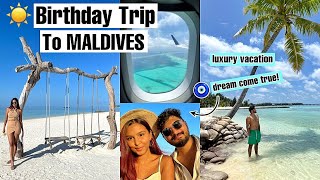 My Birthday Trip To MALDIVES🧿✨/ *DREAM COME TRUE*