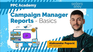 Campaign Manager Reports - Basics (PPC 101) - Sellers Alley PPC Academy