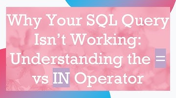 Why Your SQL Query Isn’t Working: Understanding the = vs IN Operator