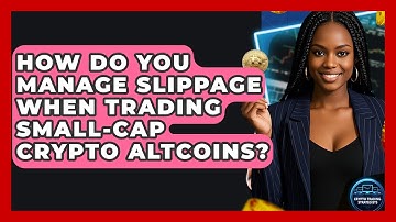 How Do You Manage Slippage When Trading Small-cap Crypto Altcoins? - Crypto Trading Strategists
