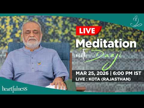 Live meditation with Daaji | 25 March | 6:00 PM IST | KOTA | RAJASTHAN | Heartfulness | Daaji