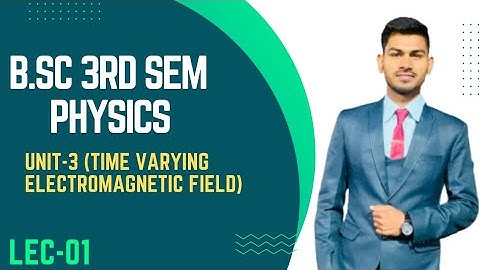 B.Sc 3rd sem Physics || Ch- Time Varying Electromagnetic Field || By Abhishek Bhardwaj sir ✍️✍️