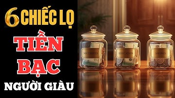 Quy Tắc 6 Chiếc Lọ – Cách Người Giàu Quản Lý Tiền Bạc Thông Minh