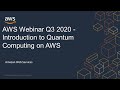 AWS Webinar Q3 2020 - Introduction to Quantum Computing on AWS