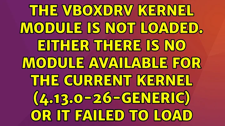 The vboxdrv kernel module is not loaded. Either there is no module available for the current...