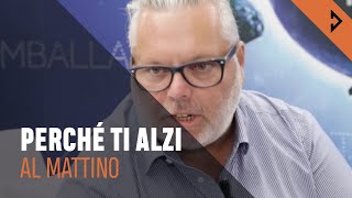 Mirko Costa e Alessandro Sacchi di Prime srl - Perché ti alzi al mattino