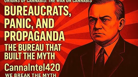 The War on Cannabis Part 1 Bureaucrats, Panic, and Propaganda