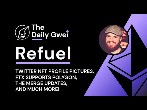 Twitter NFT profile pictures, FTX supports Polygon - The Daily Gwei Refuel #298 - Ethereum Updates