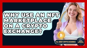 Why Use An NFT Marketplace On A Crypto Exchange? - All About Crypto Exchanges