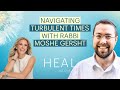 Rabbi Moshe Gersht - Navigating Turbulent Times (The HEAL Podcast)