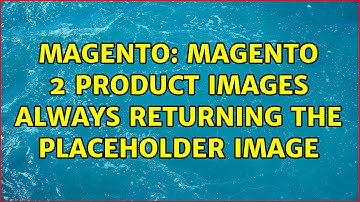 Magento: Magento 2 product images always returning the placeholder image (2 Solutions!!)