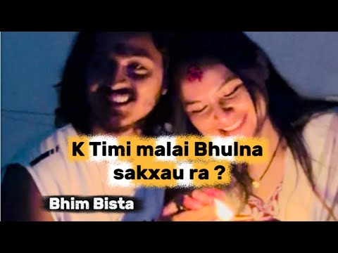 K timi Malai Bhulna Sakxau ra ? | Heart Break Song •Bhim Bista -Sad song
