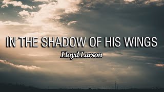 In the Shadow of His Wings | Lloyd Larson | Piano Accompaniment | Lyrics