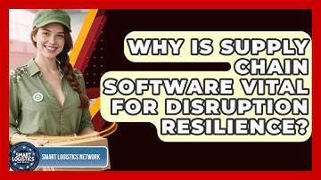 Why Is Supply Chain Software Vital For Disruption Resilience? | Smart Logistics Network News