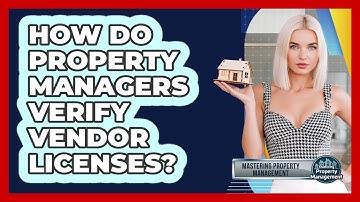 How Do Property Managers Verify Vendor Licenses? - Mastering Property Management