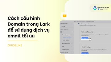 Cách cấu hình Domain trong Lark để sử dụng dịch vụ email tối ưu