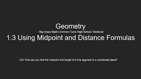 Geometry Lesson 1.3: Using Midpoint and Distance Formulas