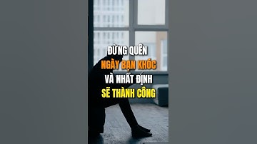 Đừng quên ngày bạn khóc và thề rằng mình nhất định sẽ thành công.