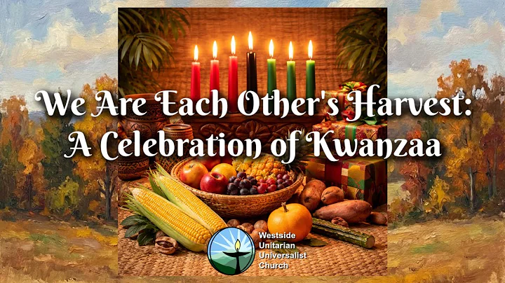 December 28th, 2025 We Are Each Other's Harvest: A Celebration of Kwanzaa