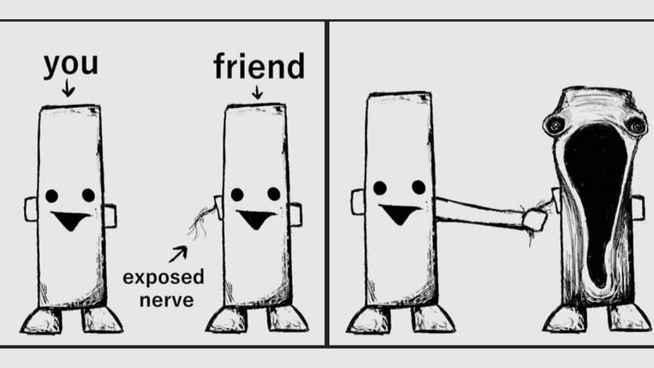 You Friend And An Exposed Nerve Meme Compilation YouTube you-friend-and-an-exposed-nerve-meme-compilation-youtube