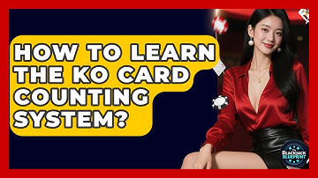 How To Learn The KO Card Counting System? - The Blackjack Blueprint