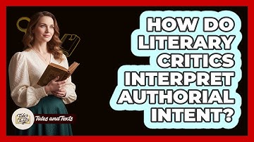 How Do Literary Critics Interpret Authorial Intent?