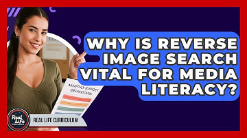 Why Is Reverse Image Search Vital For Media Literacy? - Real Life Curriculum