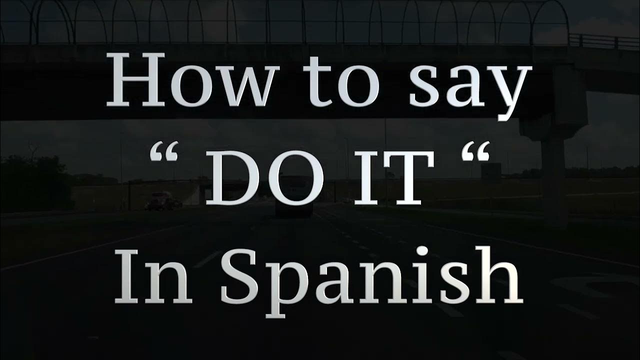 How to say " DO IT " in Spanish! YouTube