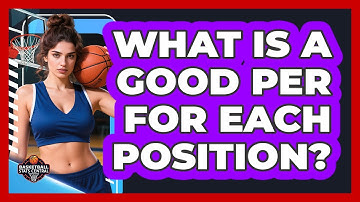 What Is A Good PER For Each Position?