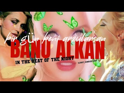 BANU ALKAN - BİR GÜN BENİ ARZULARSAN 2023 IN THE HEAT OF THE NIGHT @justCengiZz edit