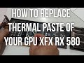 How to replace thermal paste of your GPU | Xfx Rx 580