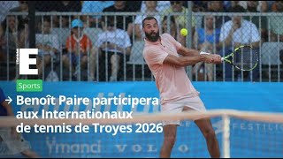 Benoît Paire participera aux Internationaux de tennis de Troyes 2026