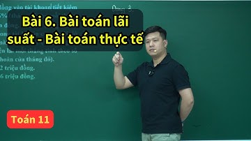 Bài 6. Bài toán lãi suất - Bài toán thực tế Mũ và Logarit (Toán 11 - SGK mới) | Thầy Phạm Tuấn