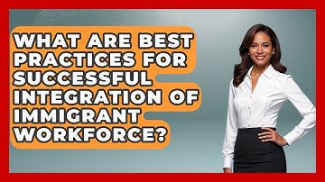 What Are Best Practices for Successful Integration of Immigrant Workforce? - Immigrant Job Answers