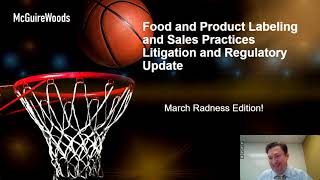 Food and Product Labeling and Sales Practices Litigation \& Regulatory Update: March Radness Edition