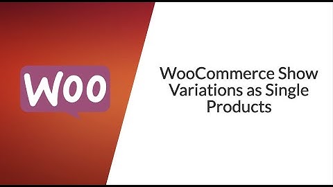 How To Show Single WooCommerce Product Attribute Variations As Single Products
