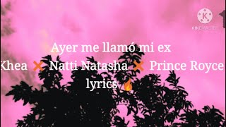 Ayer me llamó mi ex Khea ❌ Natti Natasha ❌ Prince Royce (Lyrics)