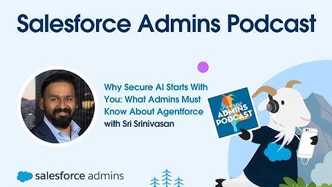 Why Secure AI Starts With You: What Admins Must Know About Agentforce
