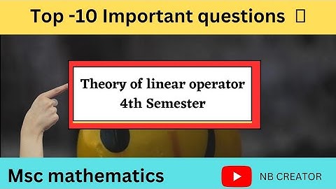 Theory of linear operator || Top 10 important questions ||MSc 4th Semester