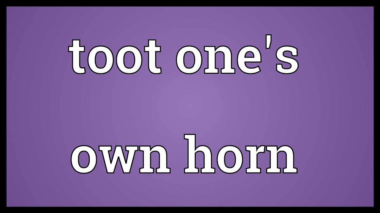 Toot one's own horn Meaning - YouTube