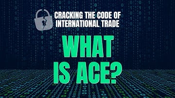 What Is ACE? | Cracking the Code of International Trade