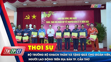 Bộ trưởng bộ KH&CN thăm và tặng quà cho đoàn viên, người lao động trên địa bàn Tp. Cần Thơ