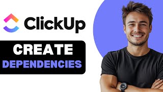 How To Create Dependencies In ClickUp 2025