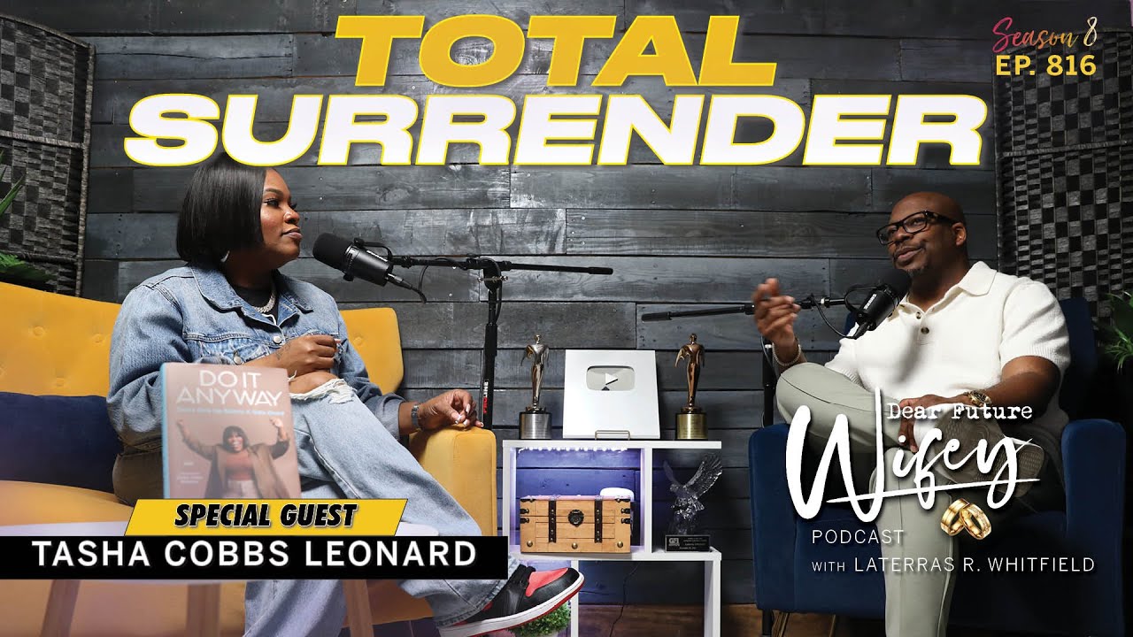 TASHA COBBS LEONARD From Miscarriage to Surrender  Marriage  Dear Future Wifey Podcast Ep816