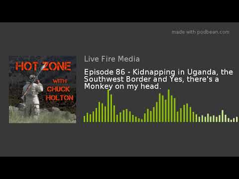Episode 86 - Kidnapping in Uganda, the Southwest Border and Yes, there's a Monkey on my head. newspaper mockup