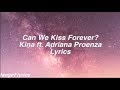 Can We Kiss Forever? || Kina ft. Adriana Proenza Lyrics