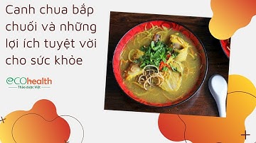 Canh chua bắp chuối và những lợi ích tuyệt vời cho sức khỏe